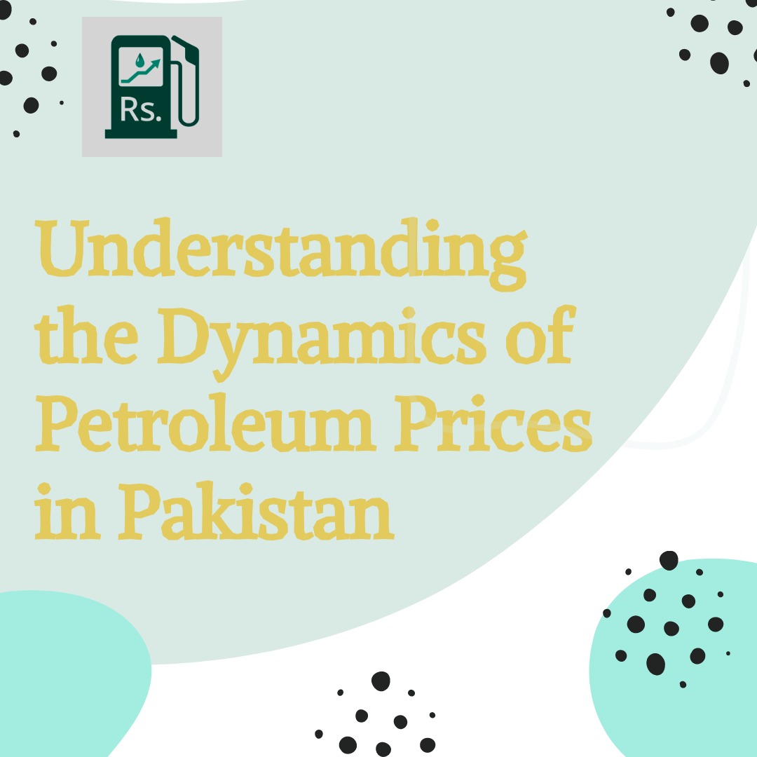 Understanding the Dynamics of Petroleum Prices in Pakistan